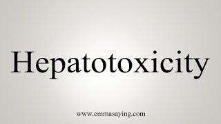 How To Say Hepatotoxicity [upl. by Eirelam]