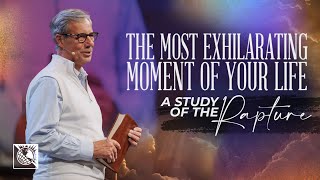 The Most Exhilarating Moment of Your Life A Study of the Rapture  Pastor Robert J Morgan [upl. by Arret]