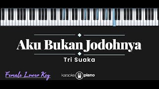 Aku Bukan Jodohnya – Tri Suaka KARAOKE PIANO  FEMALE LOWER KEY [upl. by Tilla]