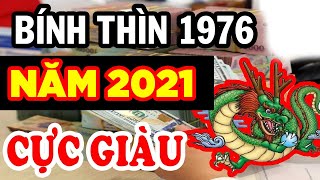 Tử Vi Tuổi Bính Thìn 1976 Năm 2021 NGHÈO KHỔ VẤT VẢ Thế Đủ Rồi Vận Số Đã Đến Giàu Có Bất Ngờ [upl. by Noiemad]