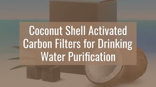 COCONUT SHELL ACTIVATED CARBON FILTERS FOR DRINKING WATER PURIFICATION [upl. by Ahseiyn]