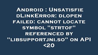 Android  UnsatisfiedLinkError dlopen failed cannot locate symbol quotstrtofquot referenced by quotlibsuppo [upl. by Sakovich]