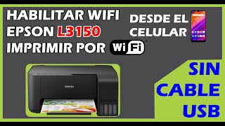 Habilitar WIFI Epson L3150 desde el CELULAR Sin Cable USB Imprimir desde Red LAN o Wifi [upl. by Patsis296]