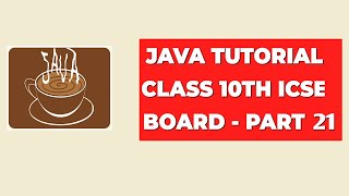 Java Tutorial Class 10th ICSE Board  Part 21 [upl. by Dallas552]