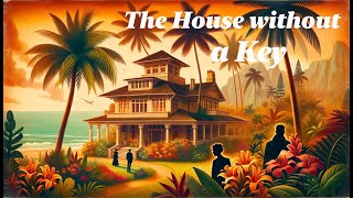 🏠🔑 The House Without a Key A Riveting Mystery Adventure 🌟🔍 [upl. by Karola380]