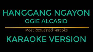 Hanggang Ngayon  Ogie Alcasid Karaoke Version [upl. by Leaj189]