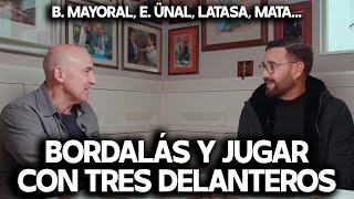 BORDALÁS SOBRE BORJA MAYORAL ENES ÜNAL LATASA Y MATA ¿SER DEFENSIVO Y JUGAR CON 3 DELANTEROS [upl. by Mirabel611]