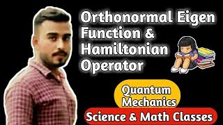 10ORTHO NORMAL EIGEN FUNCTION  HAMILTONIAN OPERATOR [upl. by Gibbs420]