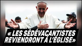 Pape François  Les Sédévacantistes rejoindront lÉglise [upl. by Zerlina]