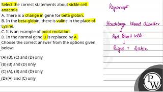 Select the correct statements about sickle cell anaemiaA There is a change in gene for beta gl [upl. by Siron]