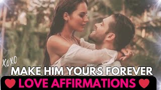 Make Him YOURS FOREVER ✰ Affirmations [upl. by Ebaj976]