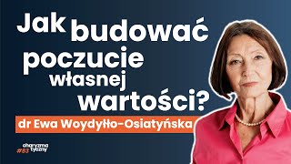 Jak pracować nad poczuciem własnej wartości mimo trudnego życia dr Ewa Woydyłło Osiatyńska [upl. by Ameluz795]