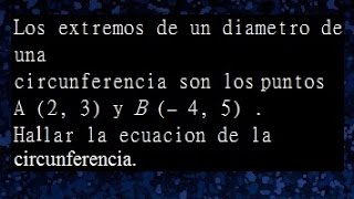 los extremos de un diametro de una circunferencia son los puntos a 23 y B 45 hallar la ecuaci [upl. by Phylys]