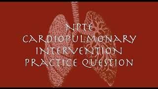 NPTE Practice Question 1 Cardiopulmonary Interventions [upl. by Ahc]