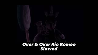 Over amp Over by Rio Romeo  Slowed and Reverb [upl. by Imim]