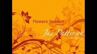 Flowers Session mixed by Jay Patterson aka Dj Petty [upl. by Bardo996]