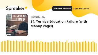 84 Yeshiva Education Failure with Manny Vogel [upl. by Patrica]