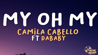 Camila Cabello  My Oh My Lyrics ft DaBaby 10 HOURS [upl. by Cara535]