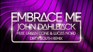 John Dahlback feat Urban Cone amp Lucas Nord  Embrace Me Dirty South Remix [upl. by Taro]