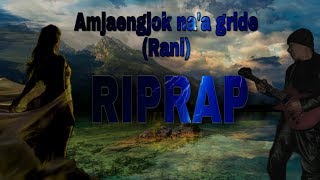 Amjaengjok naa gride Rani  Riprap [upl. by Mcclelland202]