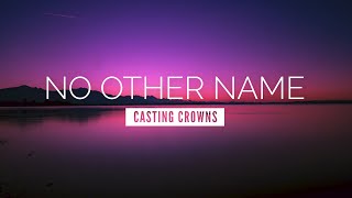 No Other Name  Casting Crowns  LYRIC VIDEO [upl. by Breana925]