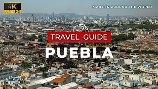 Puebla Travel Guide  Puebla Travel in 7 minutes Guide in 4K  Mexico [upl. by Haya487]