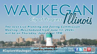 20240627 City of Waukegan Planning and Zoning Commission Meeting [upl. by Sigismund]