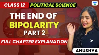 The End Of Bipolarity  Class 12 Political Science  Full Chapter Explanation  Part 2  Humanities [upl. by Marabel62]