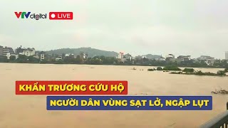 Trực tiếp Khẩn trương cứu hộ người dân vùng sạt lở ngập lụt  VTV24 [upl. by Anum]