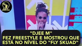 Djee M mostrou Estar no Nível do Fly Skuad Fazendo Freestyle [upl. by Ahsa39]