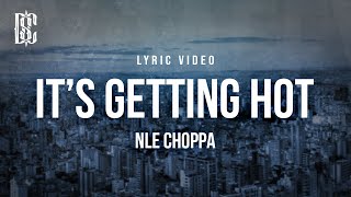 NLE Choppa  Its Getting Hot  Lyrics [upl. by Akino]