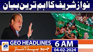 Geo News Headlines 6 AM  Nawaz Sharifs Most Important Statement  4th February 2024 [upl. by Leryt]