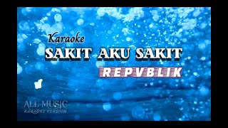 REPVBLIK Sakit aku sakitKaraoke version [upl. by Boote]