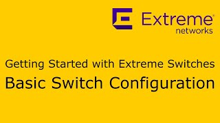 Getting Started with Extreme Networks Switches  Basic Switch Configuration [upl. by Anaejer]