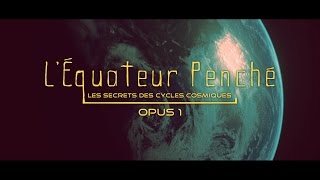 Léquateur penché Cycles Cosmiques [upl. by Mayce346]