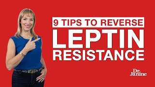 Leptin Resistance  9 Tips to Reverse Leptin Resistance  Dr Janine [upl. by Buckley]