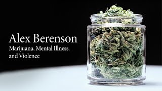 Alex Berenson  Marijuana Mental Illness and Violence [upl. by Radloff987]