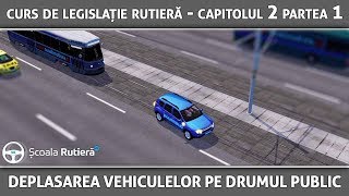 Curs de legislație rutieră  Capitolul 2 Partea 1  Deplasarea vehiculelor pe drumul public [upl. by Osman799]