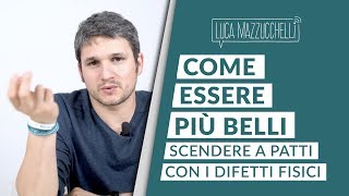 Sentirsi brutti come diventare belli e accettare i propri difetti [upl. by Stedmann686]