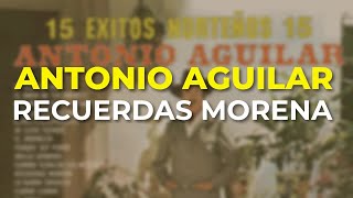 Antonio Aguilar  Recuerdas Morena Audio Oficial [upl. by Rodriguez]