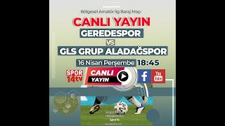 GLS GRUP ALADAĞSPOR  GEREDESPOR [upl. by Eeldarb]