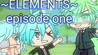 ELEMENTS  Gacha Life Series  EPISODE 1 [upl. by Notla]