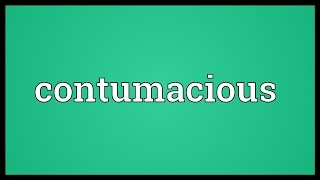 Contumacious Meaning [upl. by Helgeson]