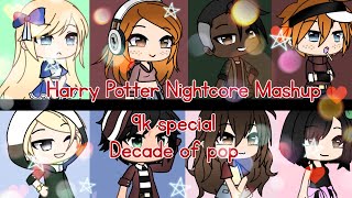 Harry Potter Nightcore Mashup  Decade of pop  9k special ✨ [upl. by Notslah989]