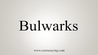 How To Say Bulwarks [upl. by Enylecoj539]