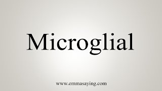 How To Say Microglial [upl. by Assilym]