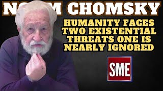 Noam Chomsky  Humanity Faces Two Existential Threats One Is Nearly Ignored [upl. by Anavas46]