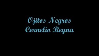 Ojitos Negros  Cornelio Reyna Letra [upl. by Jaynes986]