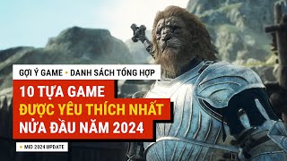 Tổng hợp danh sách TOP 10 tựa Game ĐƯỢC YÊU THÍCH NHẤT nửa đầu năm 2024  GỢI Ý GAME [upl. by Aihsenet712]