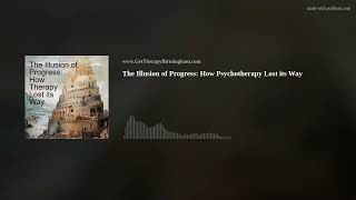 The Illusion of Progress How Psychotherapy Lost its Way [upl. by Ait]